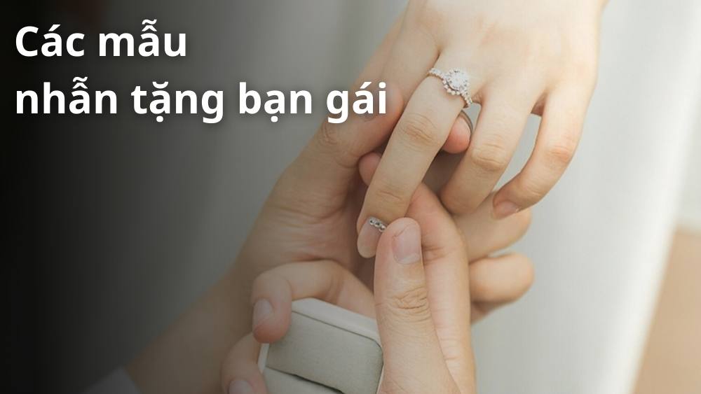 Top 25 mẫu nhẫn tặng người yêu đẹp ý nghĩa cho dịp đặc biệt