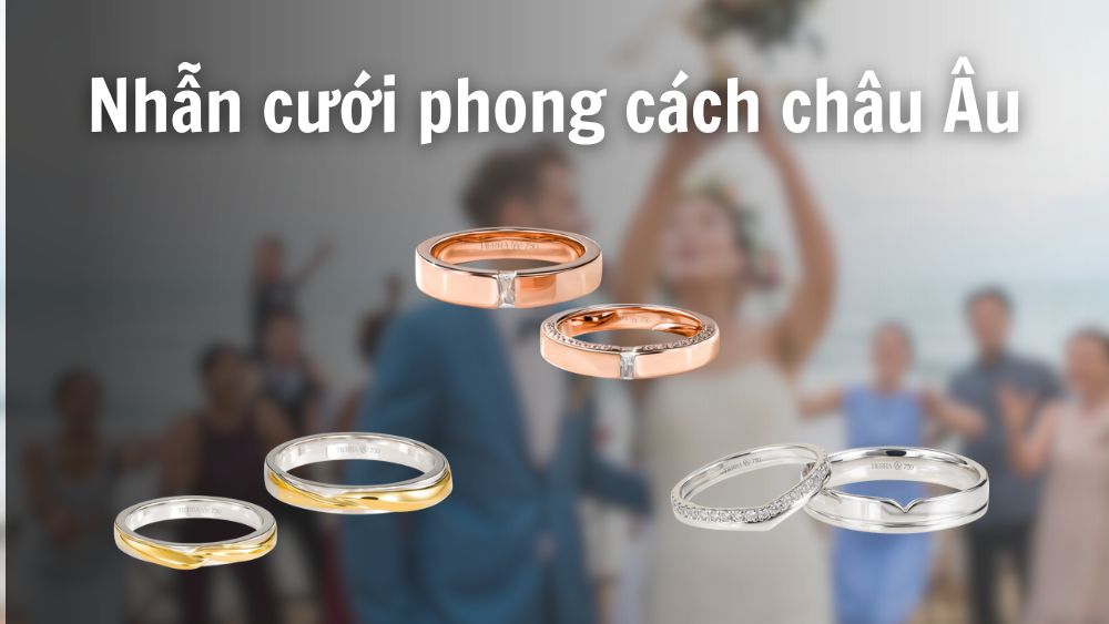 Những mẫu nhẫn cưới phong cách Châu Âu đẹp cho các cặp đôi
