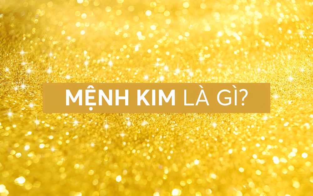 Mệnh Kim là gì? Xem Tử vi và phong thủy người mệnh Kim 2 Mệnh Kim là gì? Mệnh Kim là mệnh gì? Mệnh Kim nghĩa là gì?