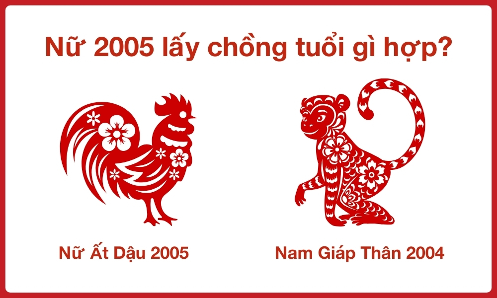 Nữ 2005 lấy chồng tuổi gì hợp? Tình duyên nữ Ất Dậu 2005 7 Tra cứu 2005 lấy chồng tuổi gì hợp? Nữ 2005 hợp với tuổi nào? Vợ Ất Dậu 2005 lấy chồng Giáp Thân 2004