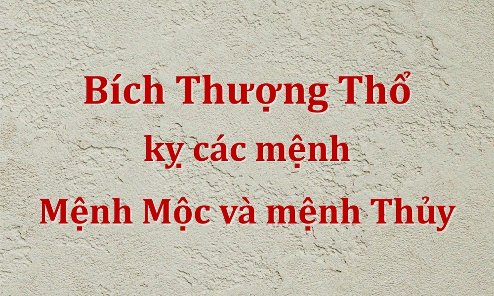 Bích Thượng Thổ là gì? Tử vi vận mệnh và các yếu tố hợp kỵ 8 Bích Thượng Thổ kỵ mệnh gì?