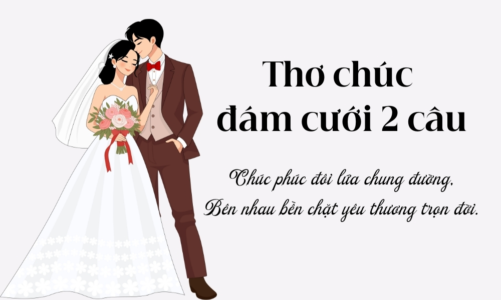 Tổng hợp 60+ thơ đám cưới hay, ý nghĩa, ngắn gọn và hài hước 3 Những mẫu bài thơ đám cưới 2 câu