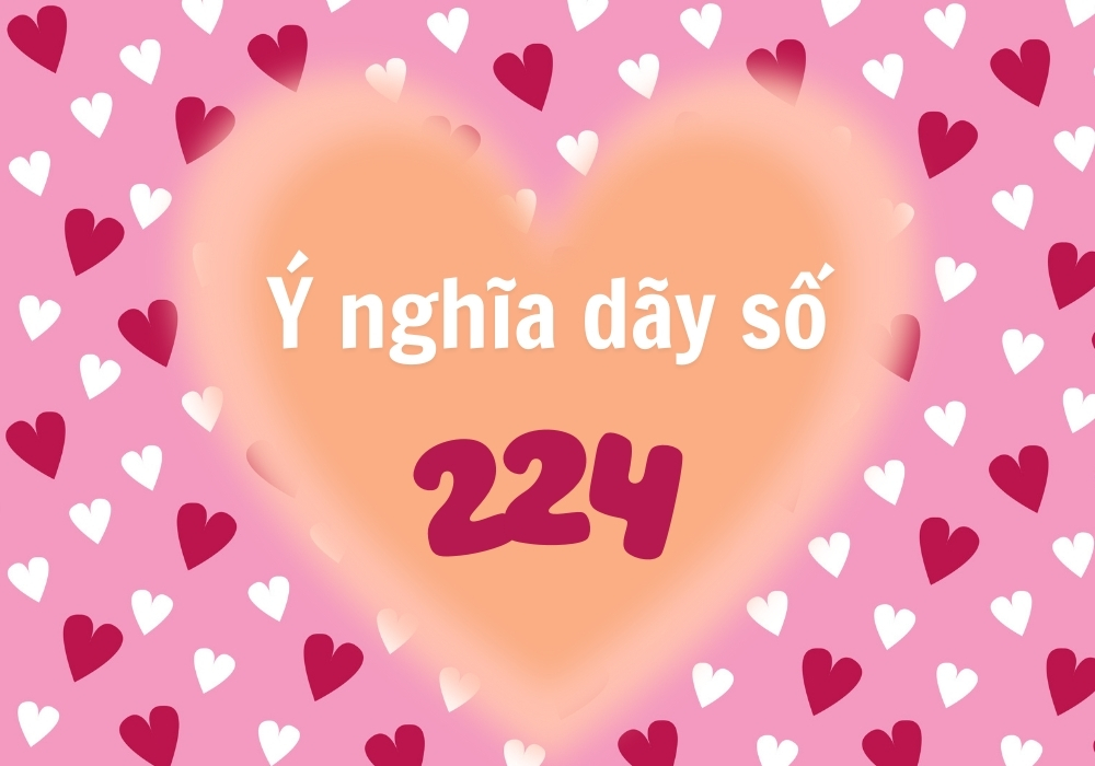 224 nghĩa là gì trong tình yêu? Ý nghĩa và cách sử dụng 2 224 nghĩa là gì trong tình yêu?