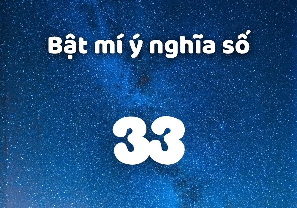 Số 33 có ý nghĩa gì? Giải mã trong thần số học, sim điện thoại 5 Các số phong thủy tốt khi kết hợp với số 33