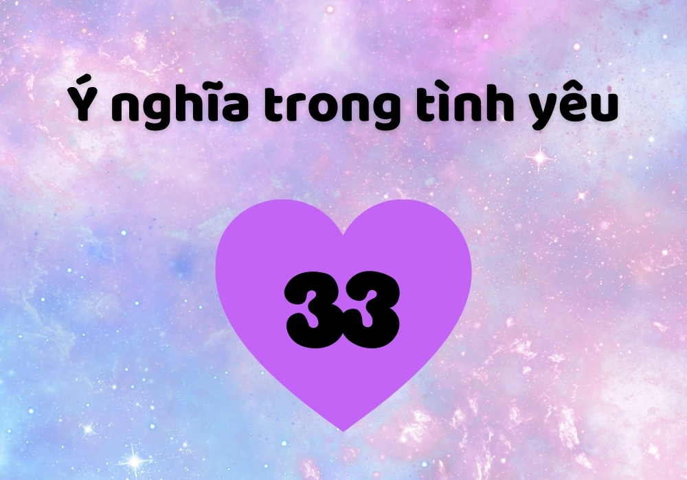 Số 33 có ý nghĩa gì? Giải mã trong thần số học, sim điện thoại 2 Số 33 có ý nghĩa gì trong tình yêu?