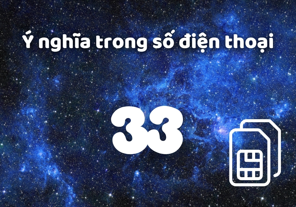 Số 33 có ý nghĩa gì? Giải mã trong thần số học, sim điện thoại 3 Số điện thoại đuôi 33 có ý nghĩa gì?