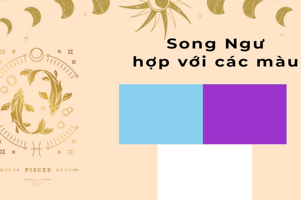 Cung Song Ngư tháng mấy? Tính cách và vận mệnh chi tiết 10 Xanh biển, tím và trắng là những màu sắc mang lại năng lượng tích cực cho Song Ngư