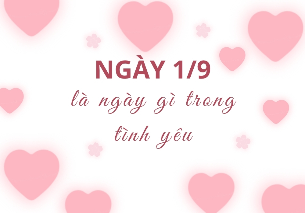 Ngày 1/9 là ngày gì trong tình yêu? Sự thật về ngày 1/9 4 Vì sao ngày 1/9 bị hiểu nhầm trong tình yêu?