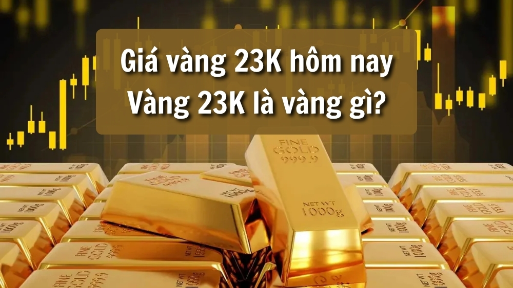 Giá vàng 23K hôm nay| Vàng 23k là vàng gì?