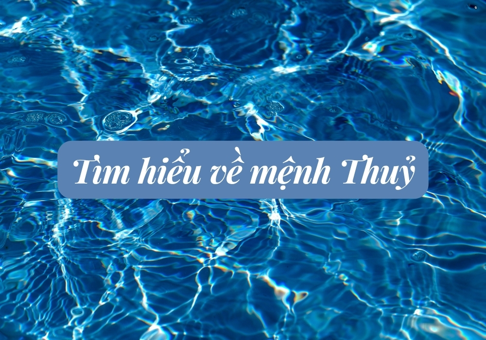 Mệnh thuỷ nên đeo trang sức gì hợp mệnh, thu hút tài lộc? 2 Tìm hiểu về mệnh Thuỷ