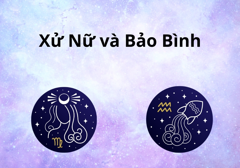 Bảo Bình hợp với cung nào (20/1-18/2), tính cách khi yêu 8 Bảo Bình và Xử Nữ có hợp nhau không?