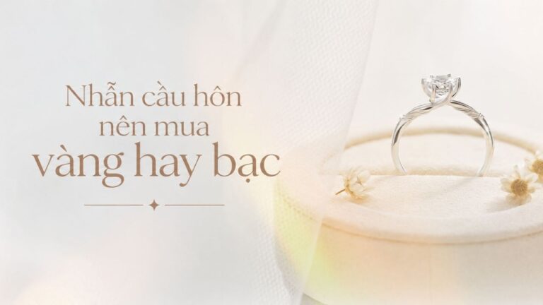 Nhẫn cầu hôn nên mua vàng hay bạc