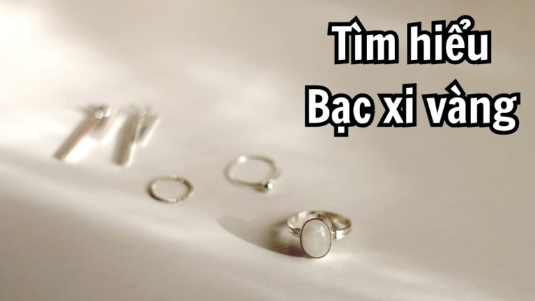 Bạc xi vàng là gì? Độ bền, giá, các loại bạc xi vàng