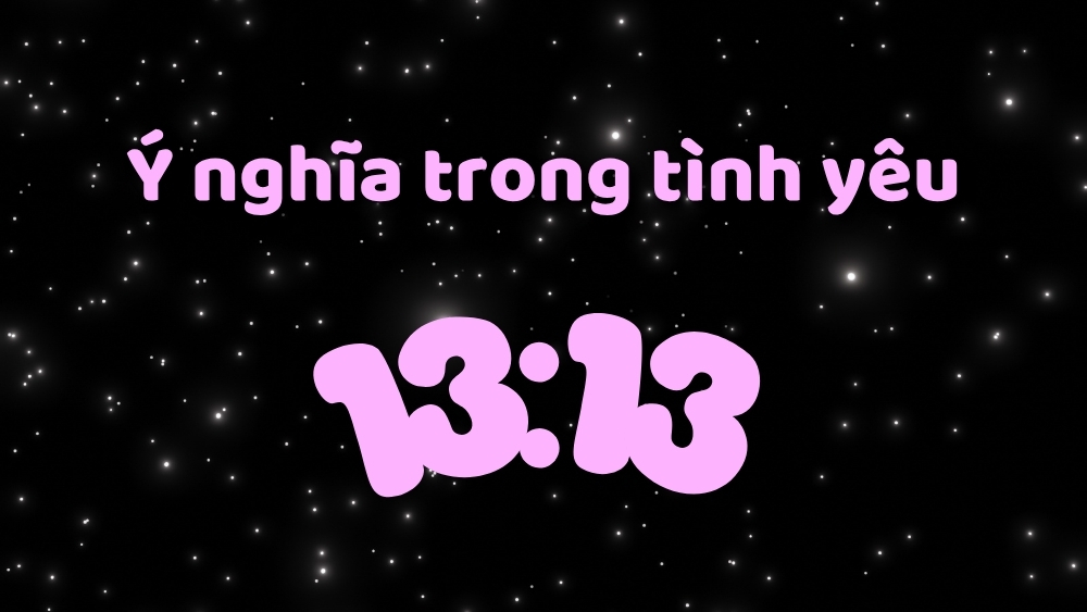 Ý nghĩa số thiên thần 13 13: Khởi đầu mới, điều ước thành hiện thực 3 Ý nghĩa của con số 13 13 trong tình yêu
