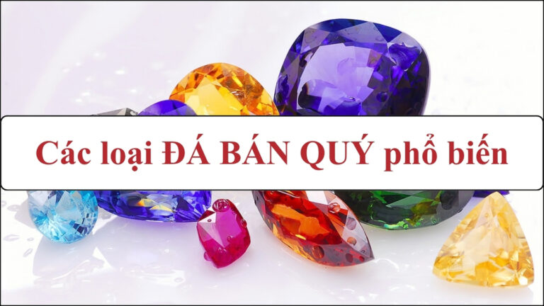 Đá bán quý là gì? Các loại đá bán quý phổ biến