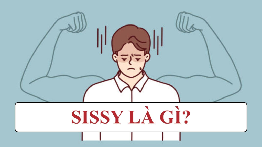 Sissy là gì? Sự khác biệt giữa "Sissy" và Femboy" là gì? 2 Sissy là gì? Sissy dùng để chỉ người đàn ông yếu đuối, ẻo lả, nhút nhát